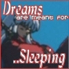 dreams are meant 4 sleepn