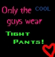 Cool Guys wear tight pants