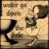 Water Go Down The Hole