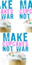Make Cupcakes Not War
