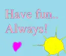 Have Fun...Always