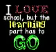 I love school, but...