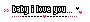 Baby I love you.