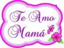 te amo mama