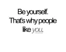 Be yourself.