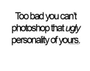 Ugly personality