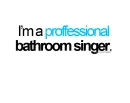Bathroom singer