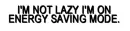 not lazy