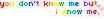 you don't know me but,