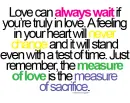 love can always wait if you're in love. a feeling in your heart will never change and it will stand even with a test of time. just remember the measure of love is the measure of sacrifice.