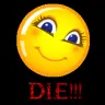 DIE!!! (me sarcastic!? noooo....) 