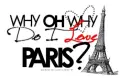 WHY DO I LOVE PARIS?