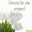 Flowers for you mommy!