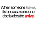 when someone leaves, it's because someone else is about to arrive.