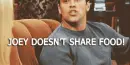 JOEY DOESN'T SHARE FOOD!