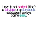 love is not perfect. it isn't a fairytale or a storybook. & it doesn't always come easy.