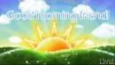 Good morning friend