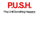 P.U.S.H. pray until something happens