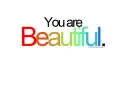 You are beautiful.