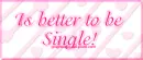 Is better to be single!