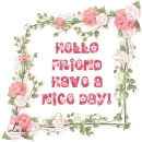 Hello friend  have a nice day!