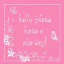 Hello friend  have a nice day!
