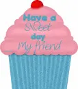Have a sweet day my friend