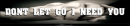 Don't Let Go I Need You