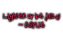 Lighten up be juicy
