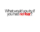 what would you try if you had no fear?