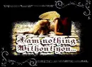 I'm nothing without you