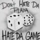 Don't Hate Da Player Hate Da Game