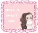 HAVE A SWEET DAY