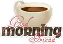 Good Morning Friend