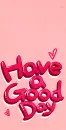 HAVE A GOOD DAY