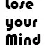 lose your mind