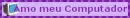 Amo meu computador