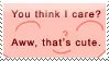 You think I care?