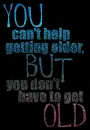 You can't help getting old...