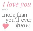 I love you more then you'll ever know.