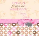 Have a Fantastic Weekend!