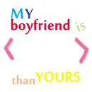 MY boyfriend is better than YOURS