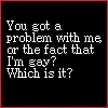 Got a Problem with Me?