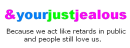 Just Jealous