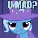 You Mad? Trixie