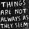 Things are not always as they seem