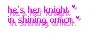 hes her knight...
