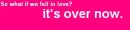 over now
