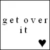 get over it.
