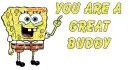 You are a great buddy